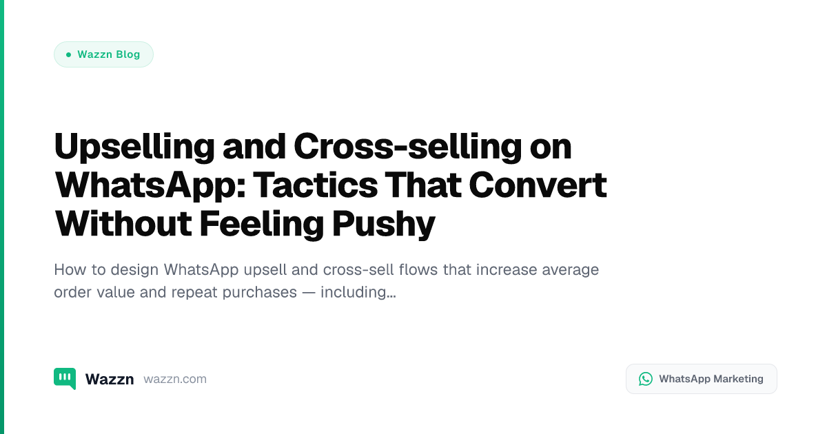 Upselling and Cross-selling on WhatsApp: Tactics That Convert Without Feeling Pushy