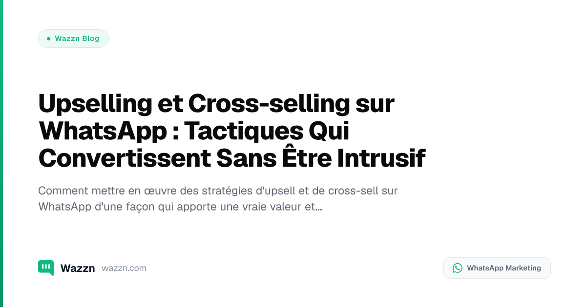 Upselling et Cross-selling sur WhatsApp : Tactiques Qui Convertissent Sans Être Intrusif